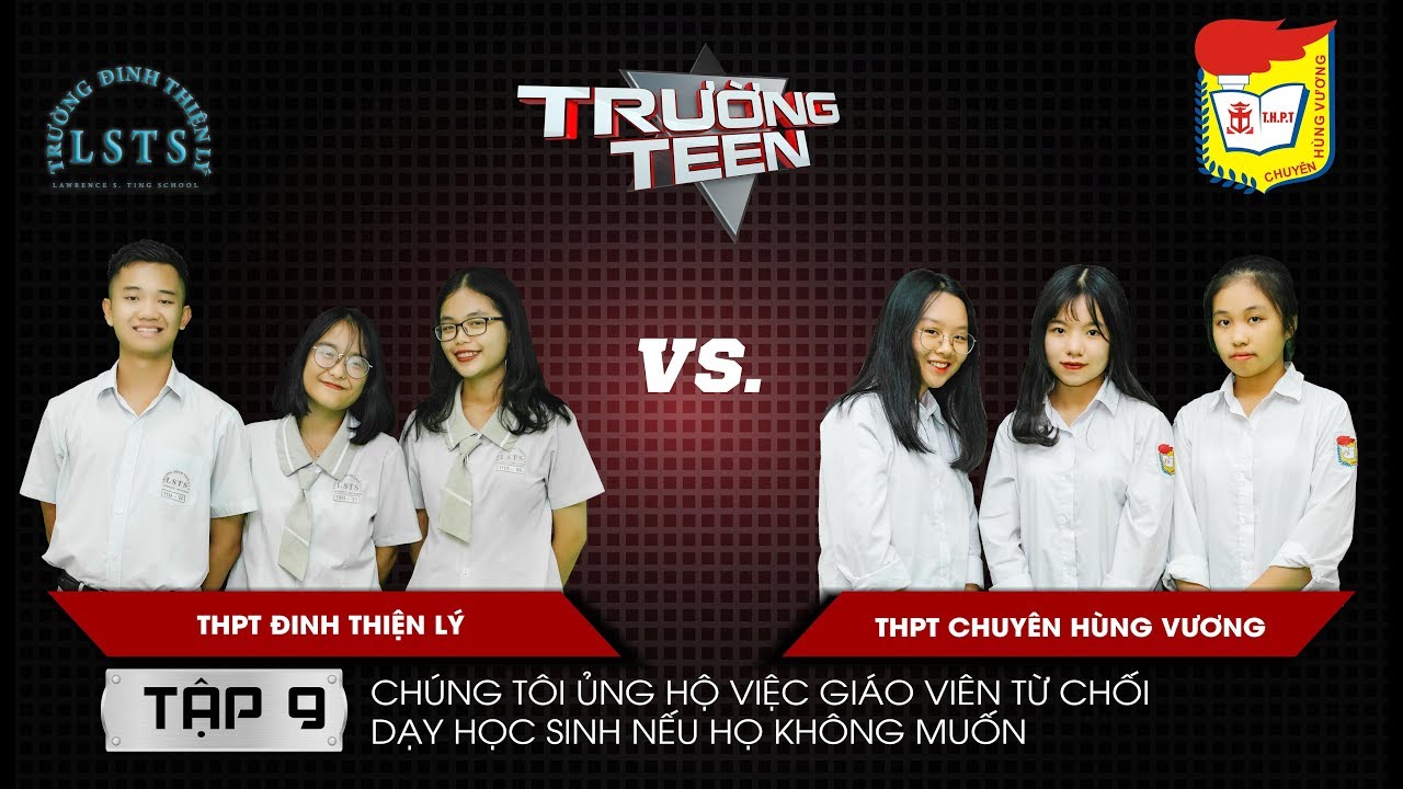 Trường Teen 2019 Tập 9 | THPT Đinh Thiện Lý vs THPT Chuyên Hùng Vương | Quyền từ chối dạy học sinh