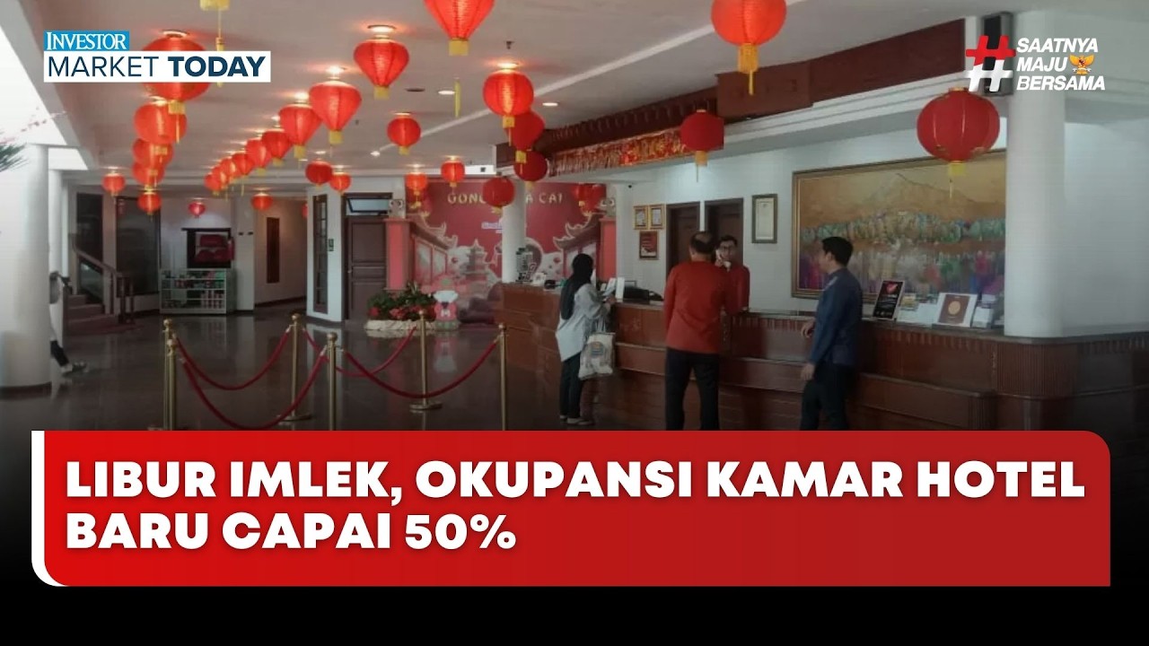 🔴 LIVE | Libur Imlek, Okupansi Kamar Hotel Baru Capai 50% - Investor Market Today