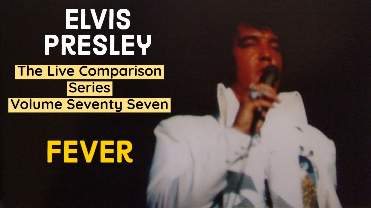 Elvis Presley -  Fever - The Live Comparison Series - Volume Seventy Seven