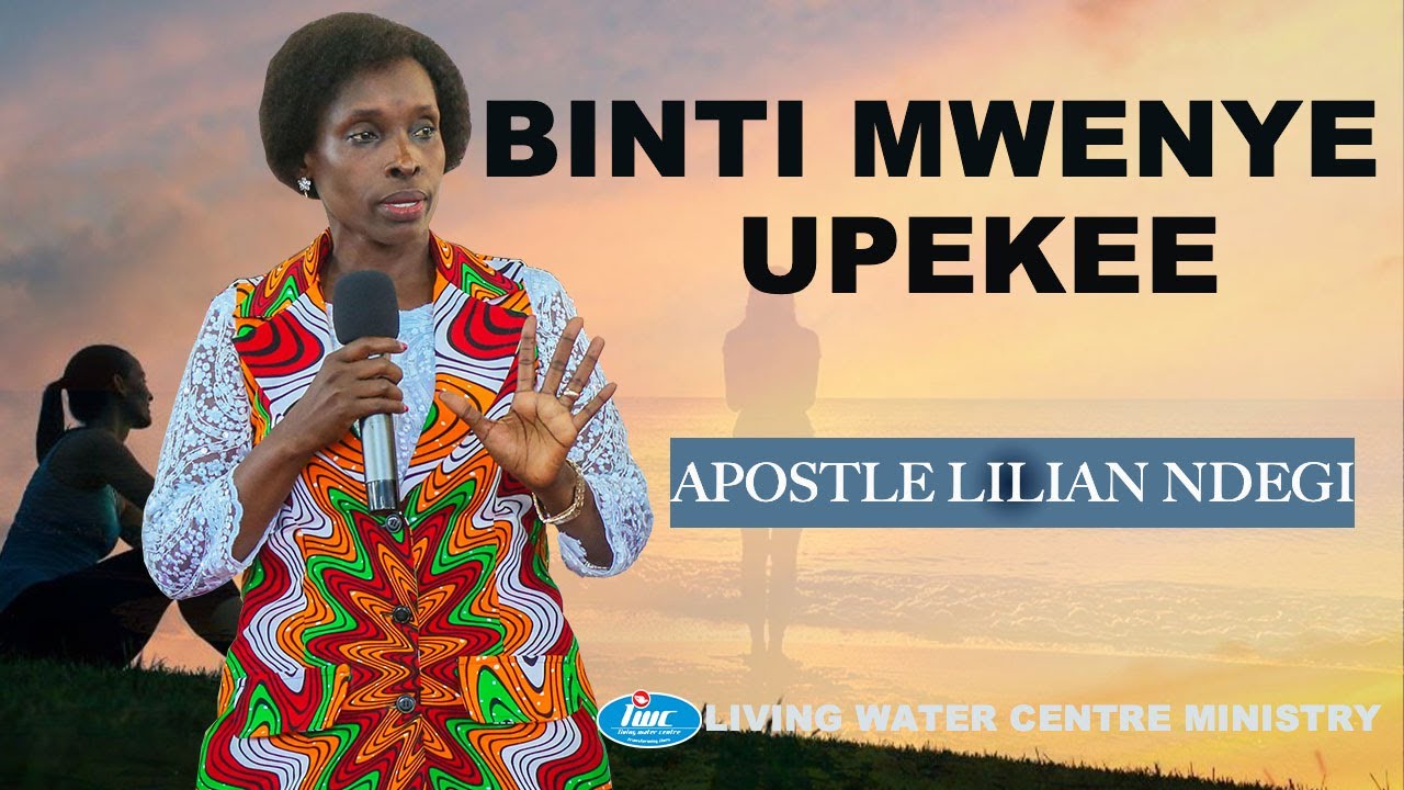 BINTI ALIYE TOFAUTI NA WENGINE- APOSTLE LILIAN NDEGI - WASAA WA MAMA NA MABINTI