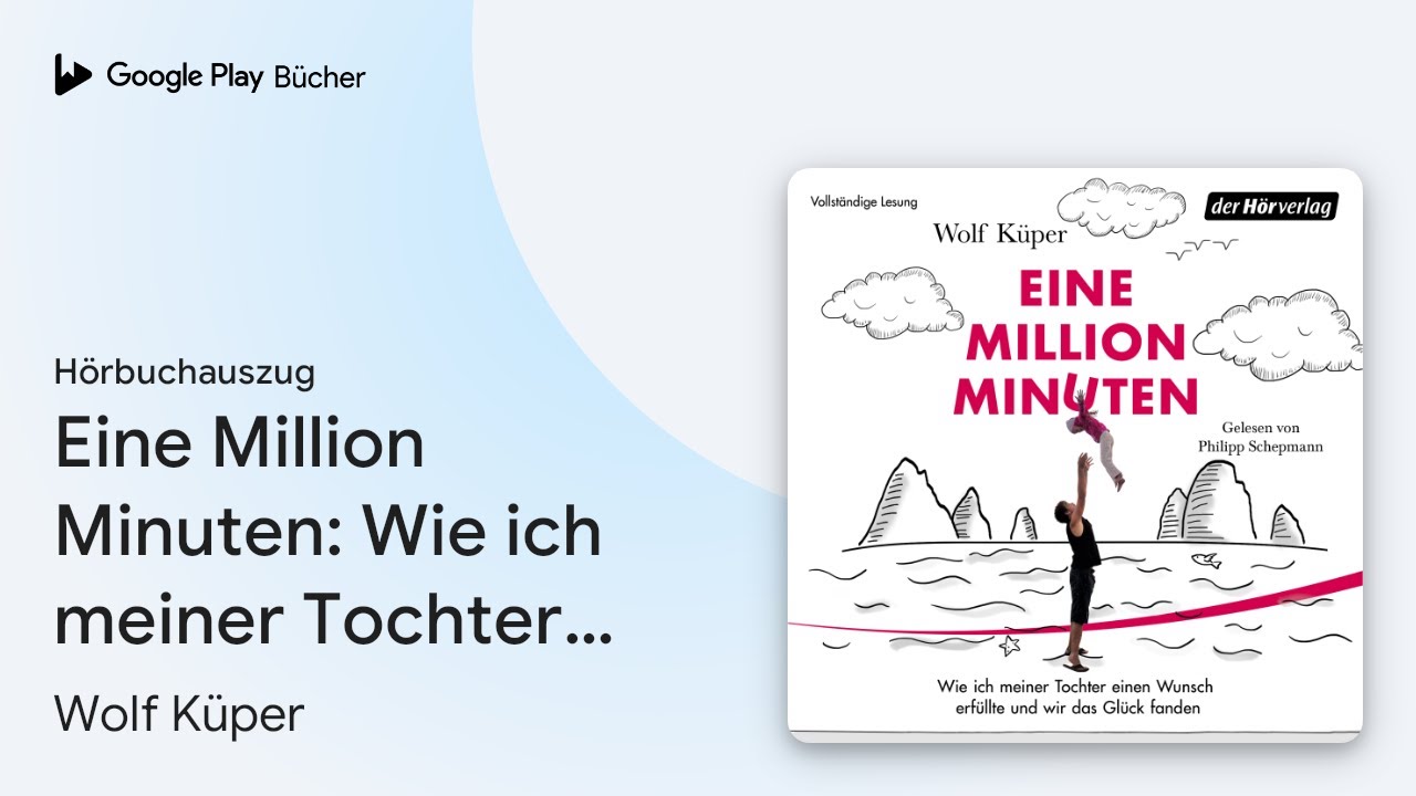 &bdquo;Eine Million Minuten: Wie ich meiner Tochter&hellip;&ldquo; von Wolf K&uuml;per&nbsp;&middot; H&ouml;rbuchauszug