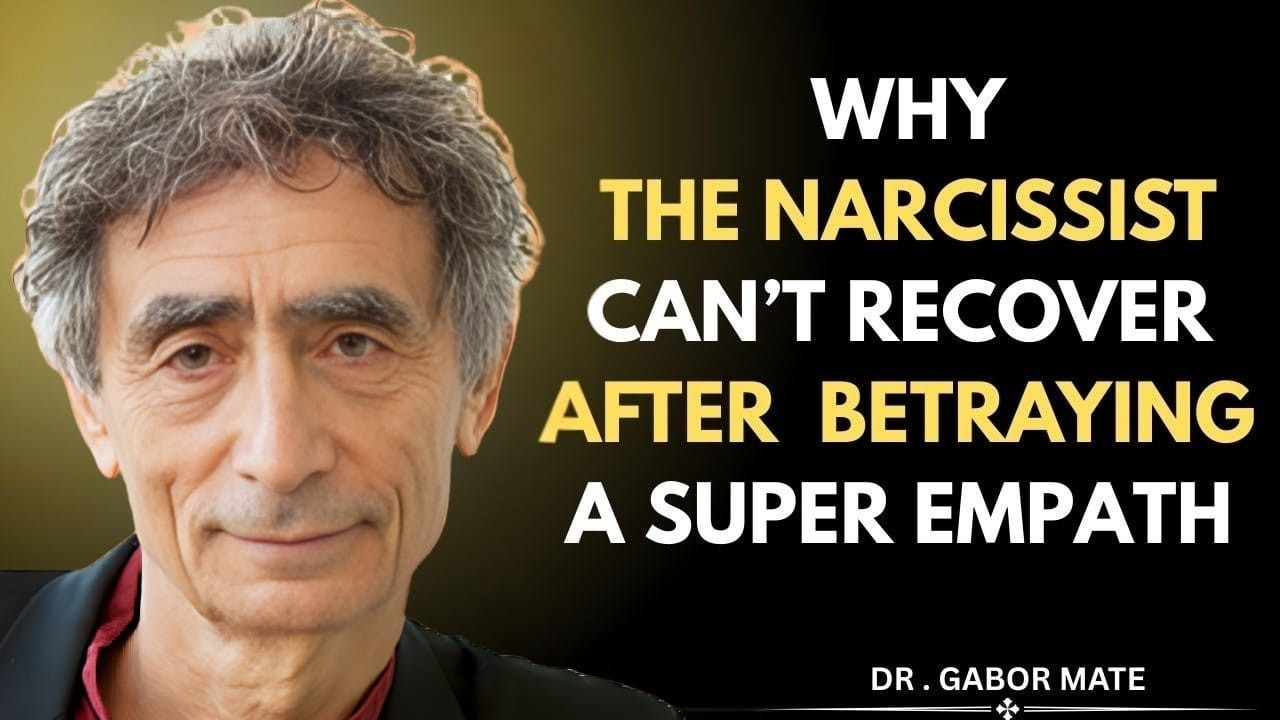 WHY THE NARCISSIST CAN'T RECOVER AFTER BETRAYING A SUPER EMPATH || Dr Gbor Mate  Motivational Speech