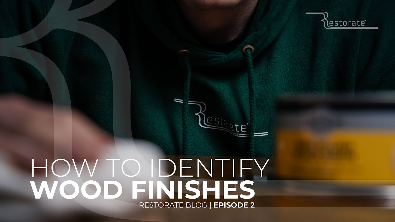Identifying Different Wood Finishes | Restorate Blog | Episode 2