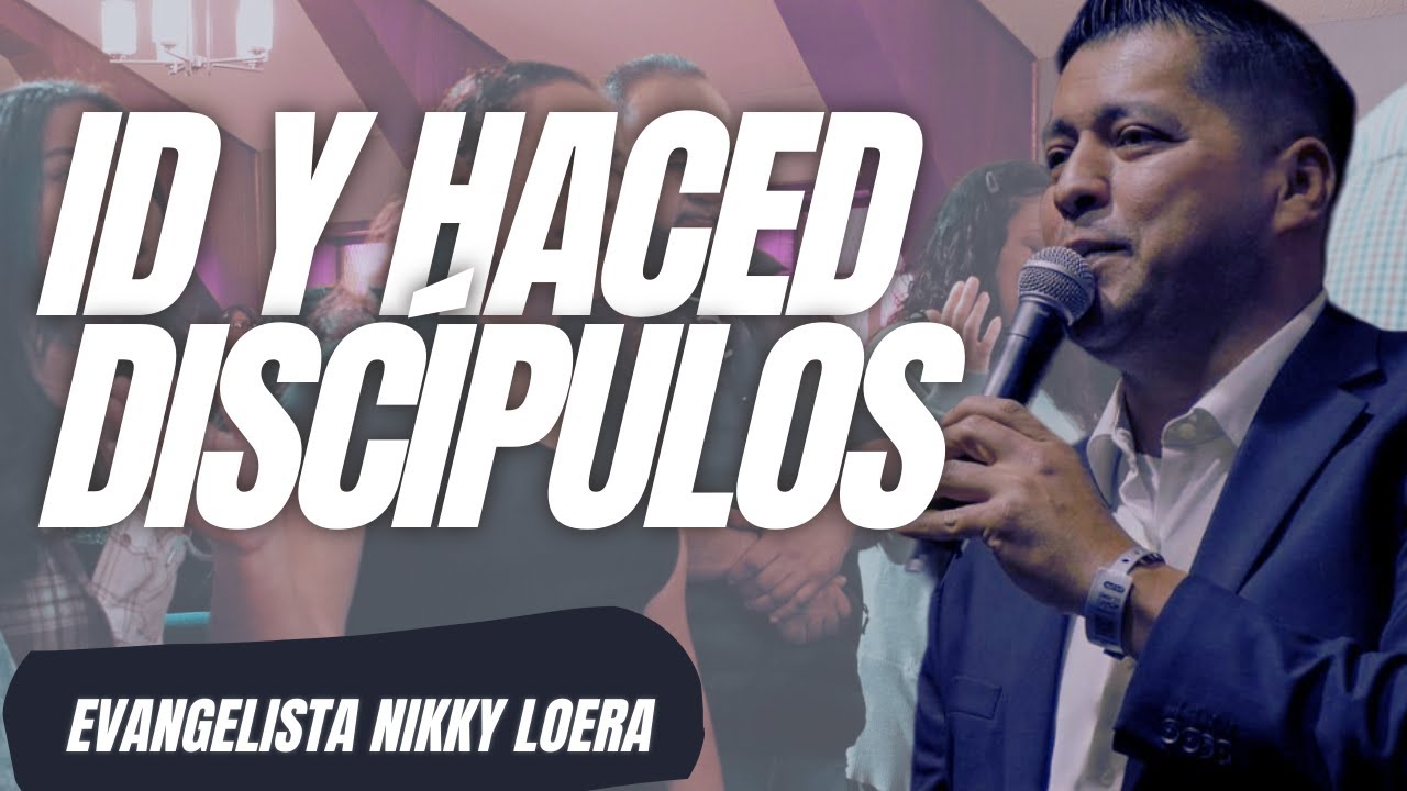 Id y haced discípulos - Evangelista Nikky Loera (CONGRESO SAL 2023 - DIA 3)
