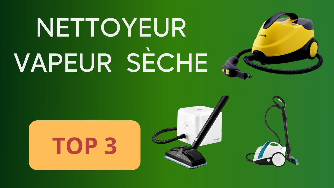 TOP 3 : NETTOYEUR VAPEUR SÈCHE : COMPARATIF SIMPLE ET EFFICACE