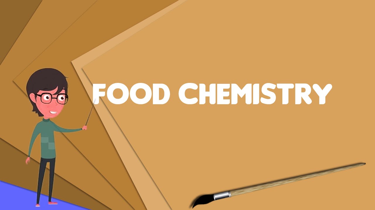 What is Food chemistry? Explain Food chemistry, Define Food chemistry, Meaning of Food chemistry