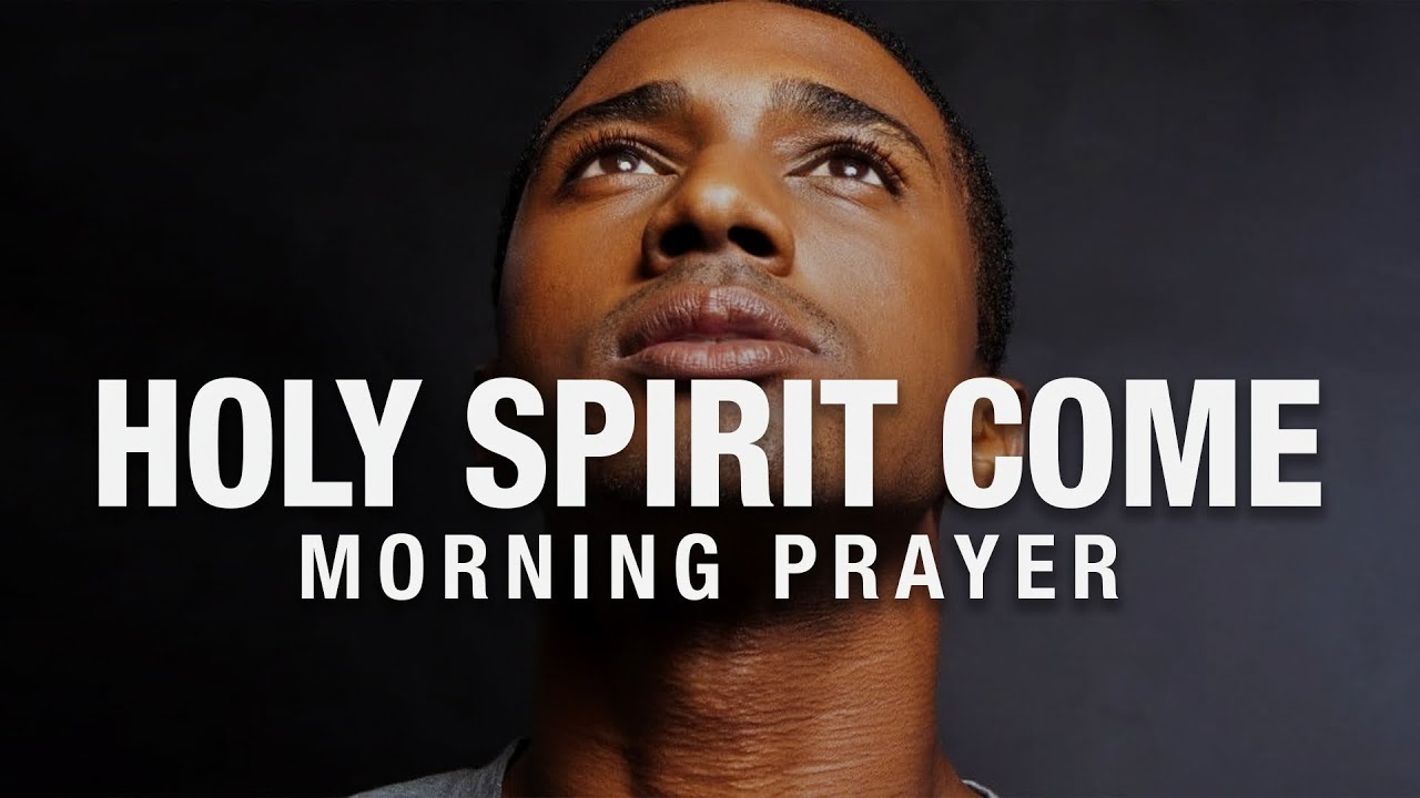 Invite The Holy Spirit Into Your Day | An Anointed Morning Prayer That Will Bless You