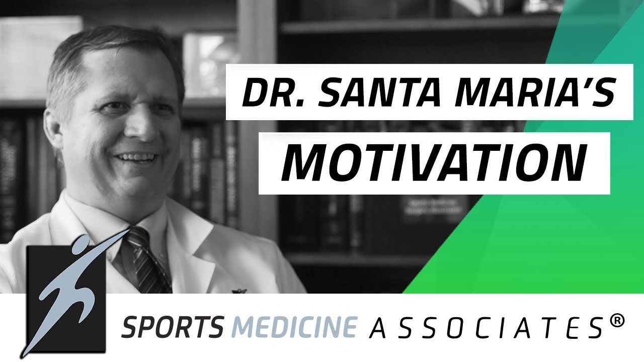 Dr. Santa Maria's Motivation - Sports Medicine Associates of San Antonio