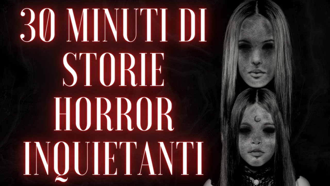 30 MINUTI DI STORIE HORROR INQUIETANTI