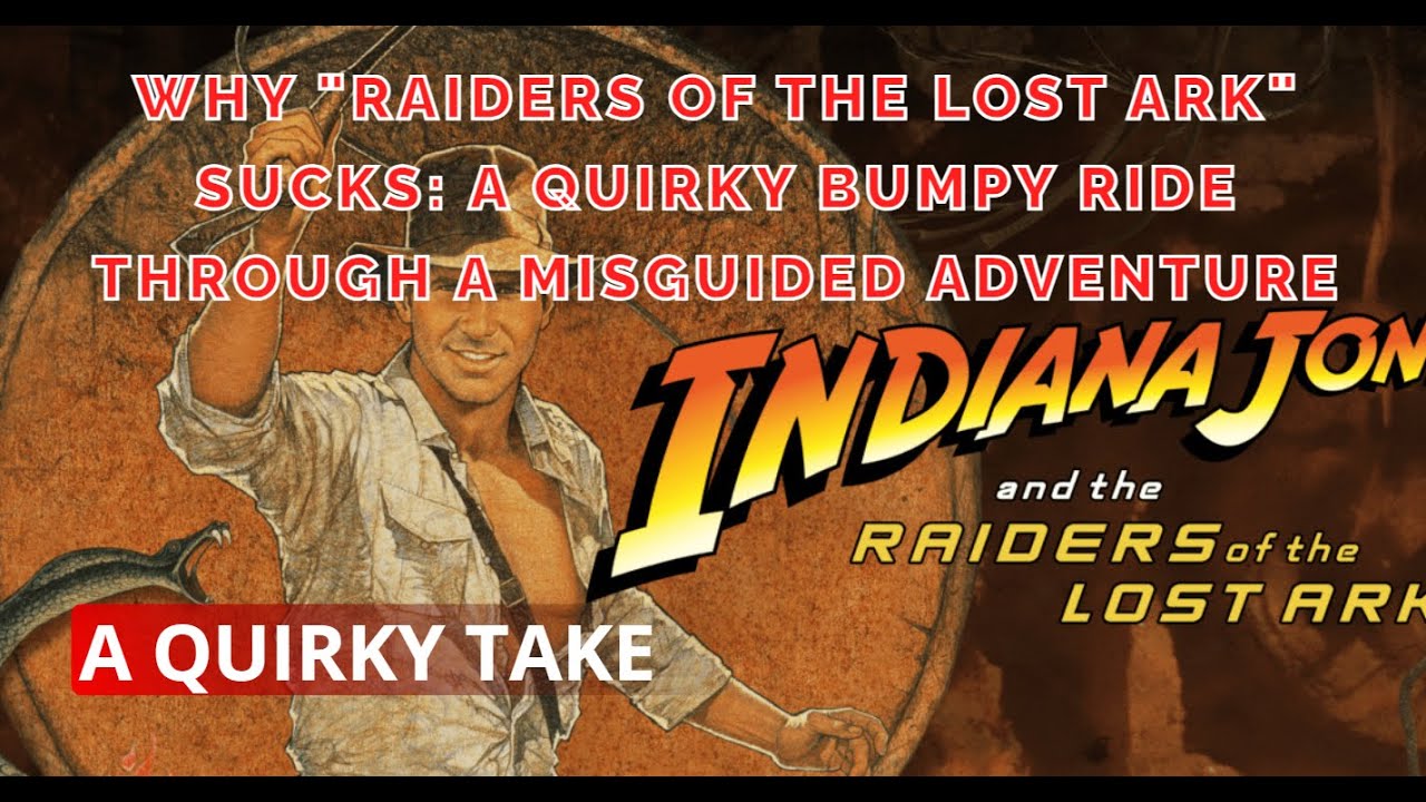Why 'Raiders of the Lost Ark' Sucks: A Quirky Bumpy Ride through a Misguided Adventure 🏺🎢