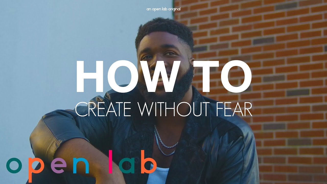 How To Create Art Without Fear | Open Lab Original