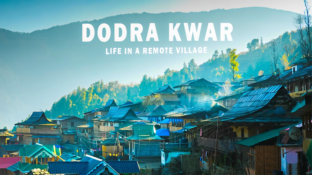 Life in a Remote Village | Dodra Kwar | Himachal Pradesh