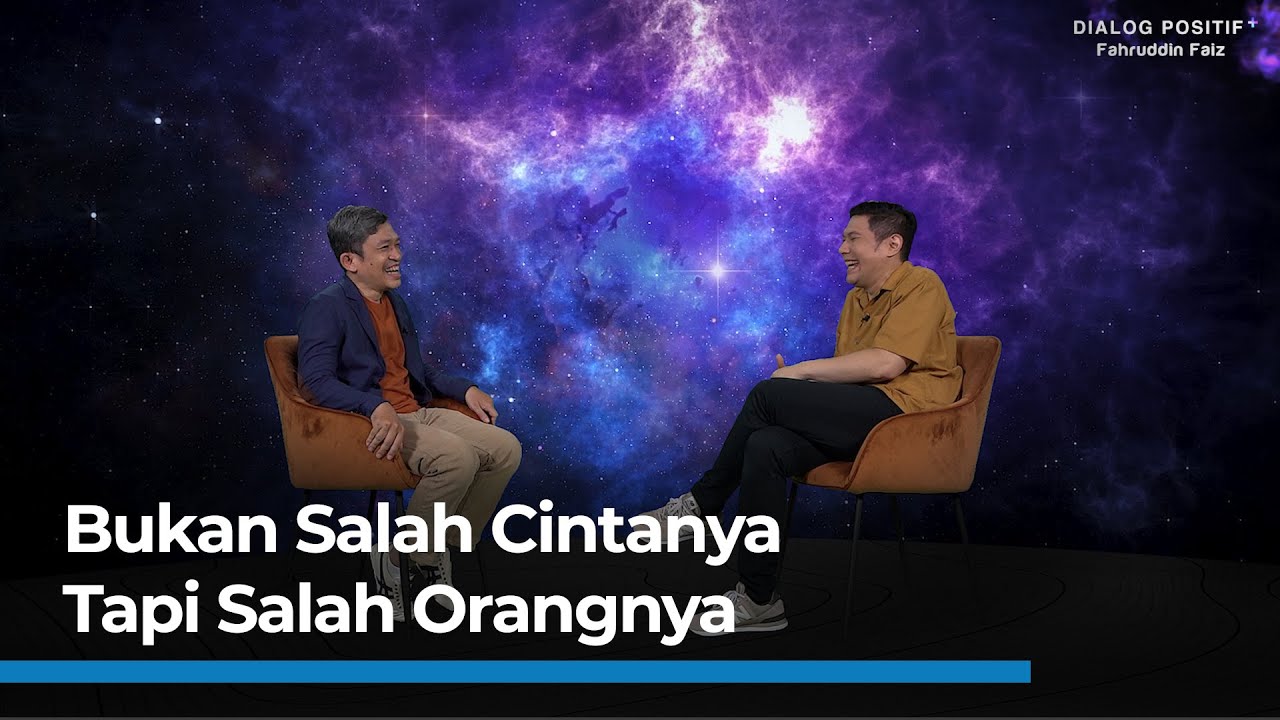 Fahruddin Faiz | Dialog Positif+ | Saat Kita Mencintai Orang Yang Salah, Harus Bagaimana?