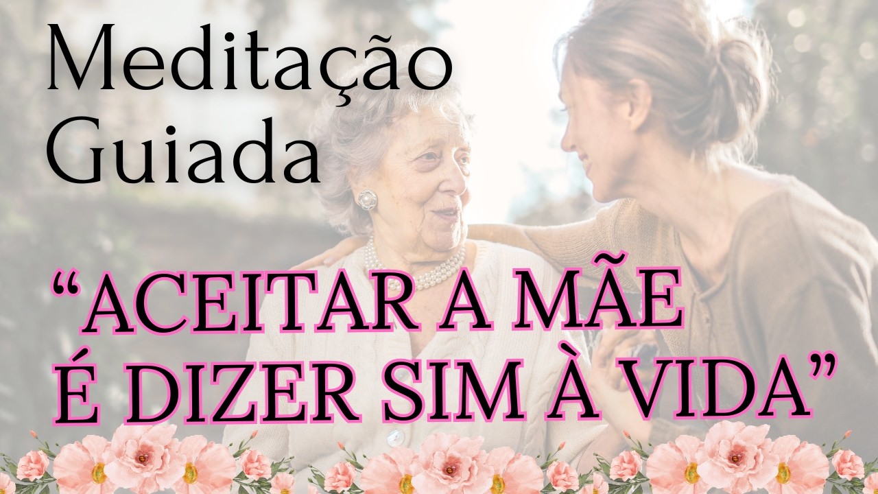 Meditação Cura com a Mãe | Reconciliação e Libertação Emocional