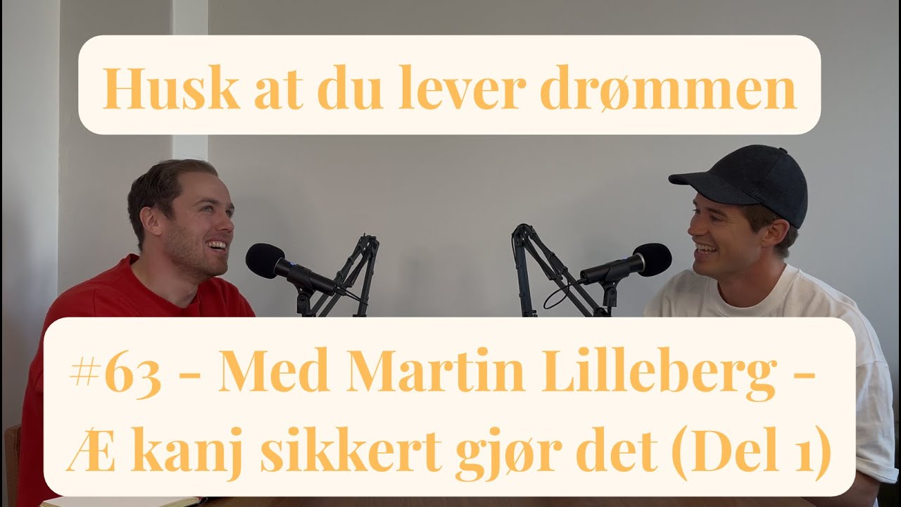 #63 - Med Martin Lilleberg - Æ kanj sikkert gjør det (Del 1)