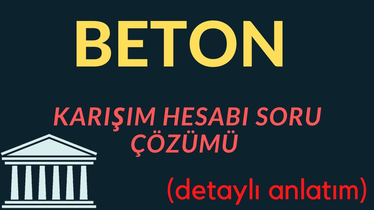 Beton Karışım Hesabı Örnek Soru Çözümü