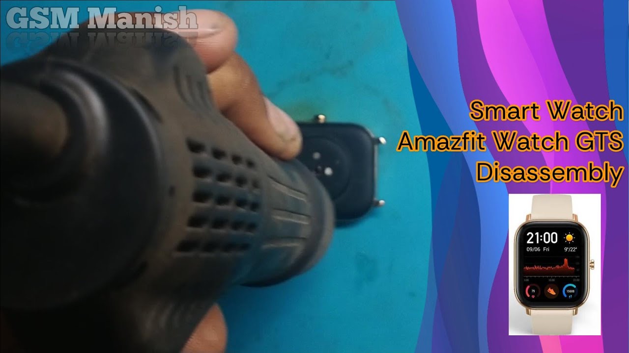 Smart Watch Amazfit Watch GTS Disassembly @gsmmanish