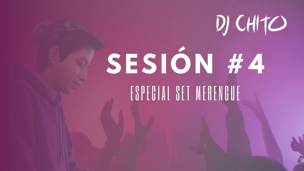 Sesión #4 - Dj Chito ( Especial Set Merengue )