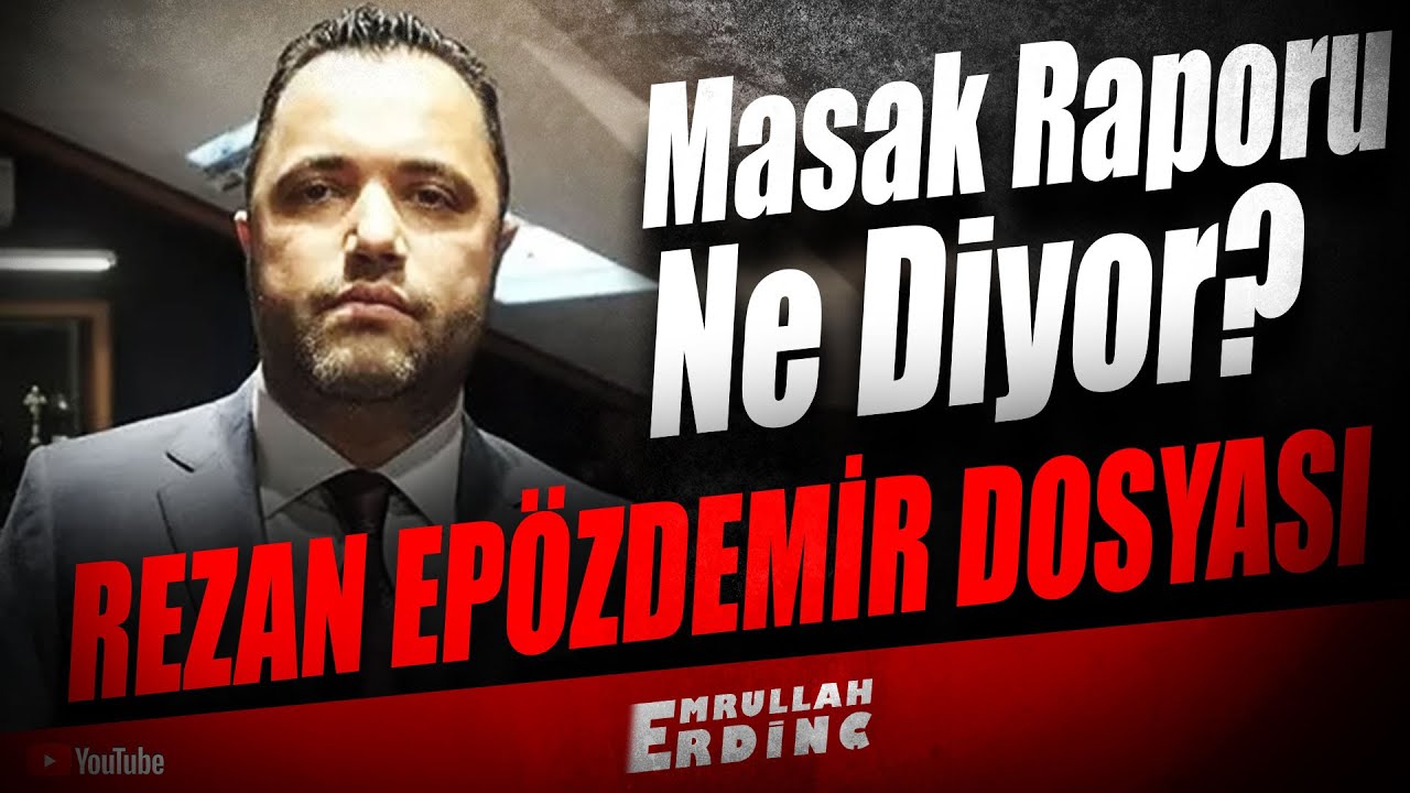 Masak Raporu Ne Diyor? Rezan Epözdemir Dosyası