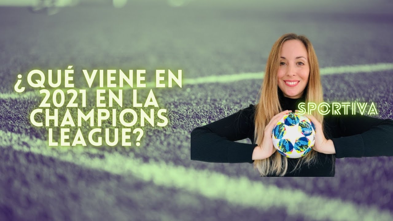 Todo lo que viene en 2021 en la Champions League