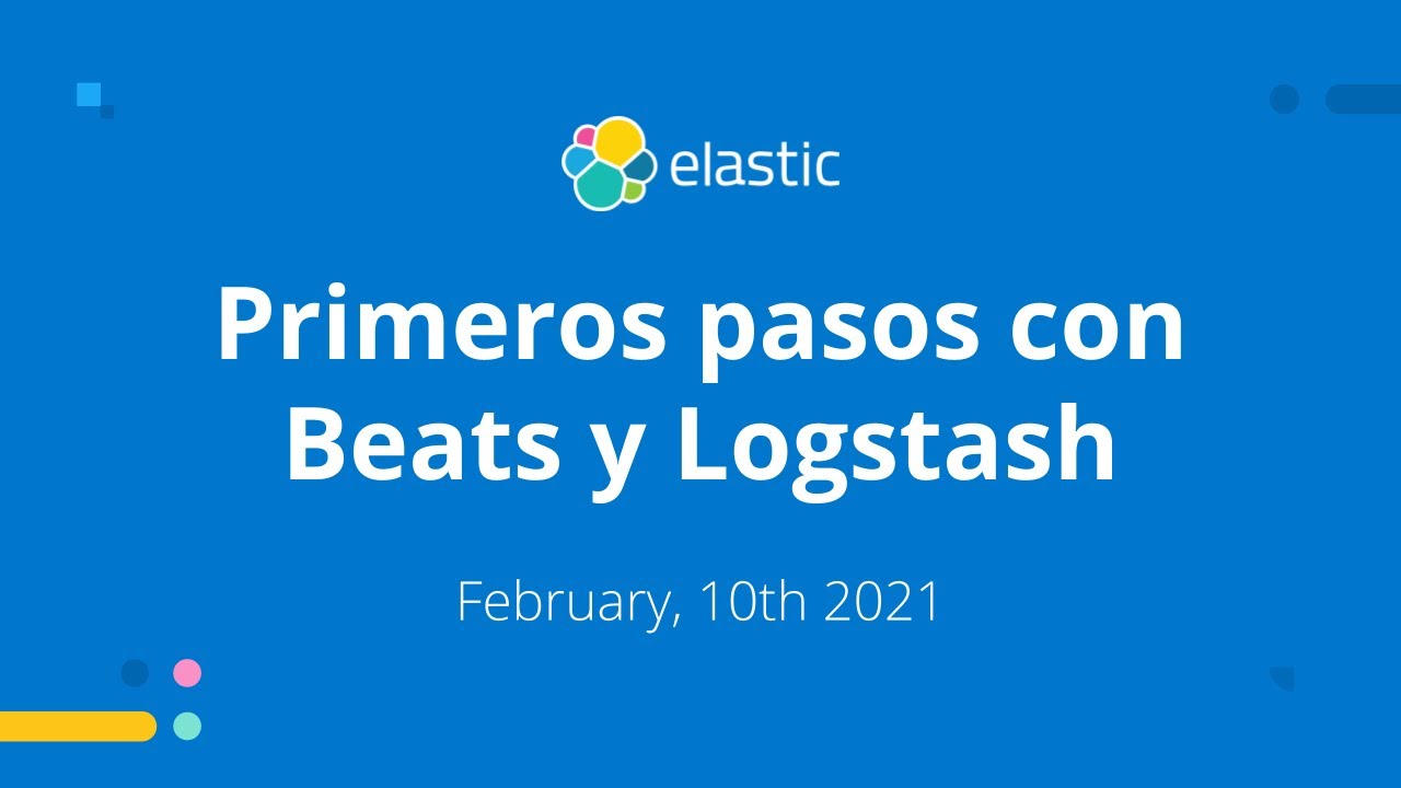 Explorando Logstash y Beats en el Elastic Stack | Taller Primeros Pasos con Elasticsearch & ELK