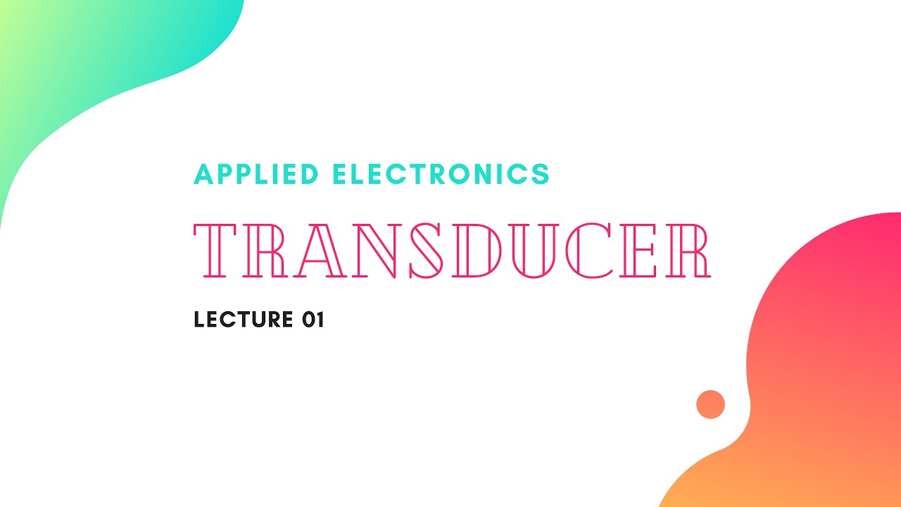 Transducer Lecture 01 : Introduction to Transducer