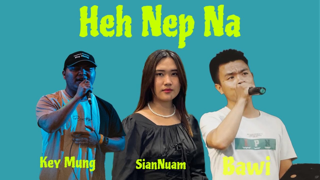 Key Mung , Siannuam , BAWI - HehNep Na  (OFFICIAL MUSIC VIDEO 2023)
