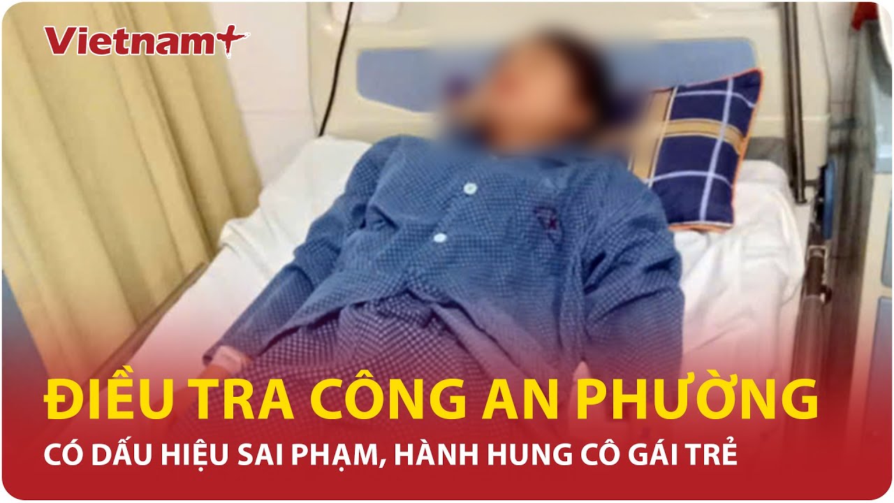 Đình chỉ công tác cán bộ công an phường Dương Nội bị tố hành hung gây thương tích cho cô gái 20 tuổi