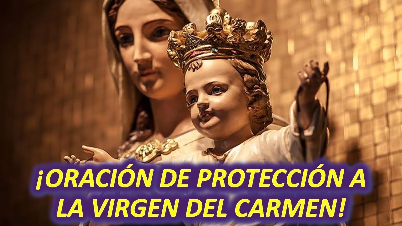 PODEROSA ORACIÓN DE PROTECCIÓN A NUESTRA VIRGEN DEL CARMEN, MADRE DE DIOS Y MADRE NUESTRA
