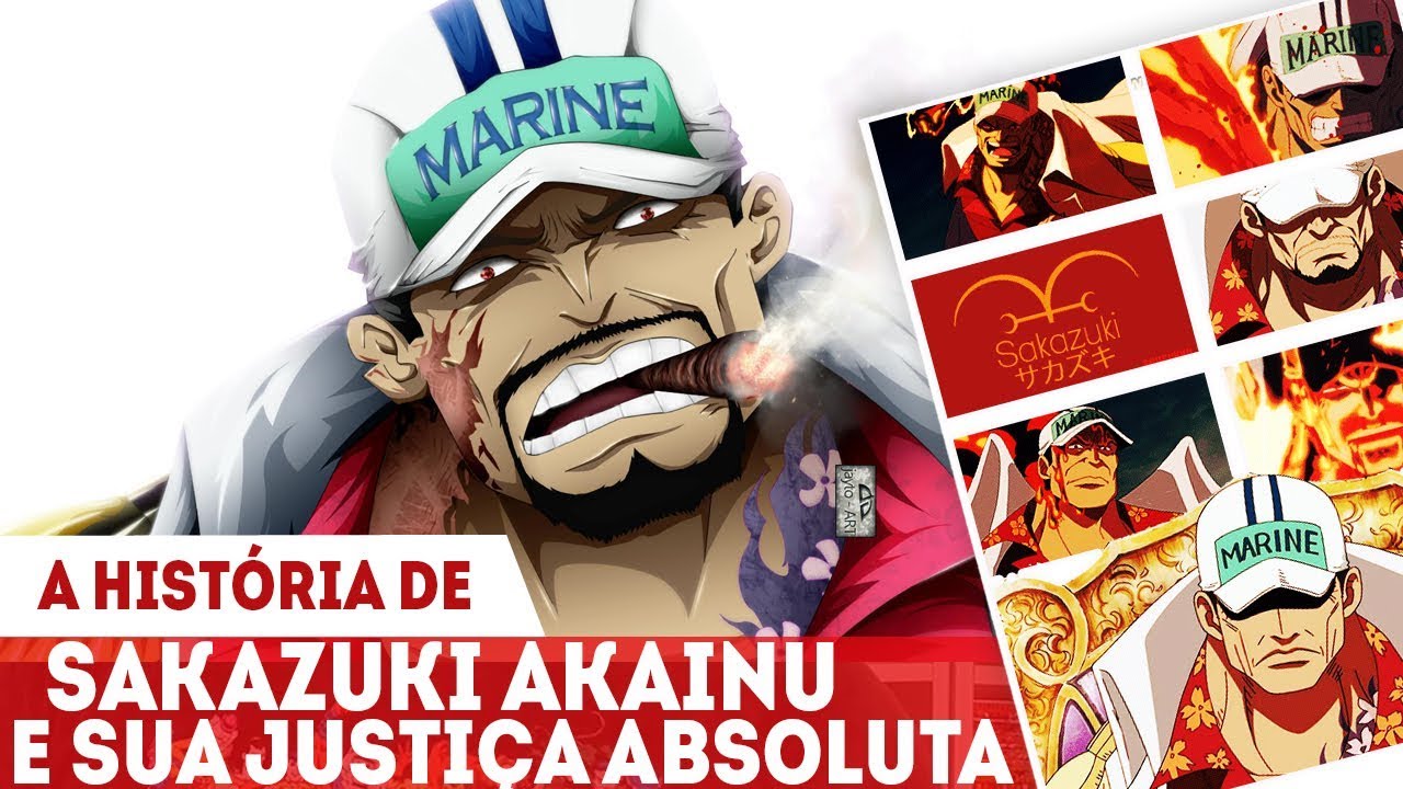 A HISTÓRIA DE AKAINU SAKAZUKI - O HOMEM QUE CHEGARIA EM RAFTEL EM APENAS UM ANO- ONE PIECE