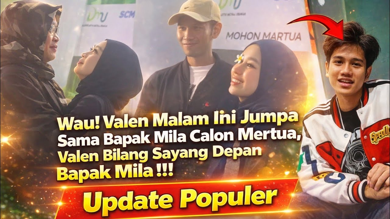 Valen Bilang Sayang ke Mila di Depan Bapak Mila, Reaksi Calon Mertua Bikin Senyum!