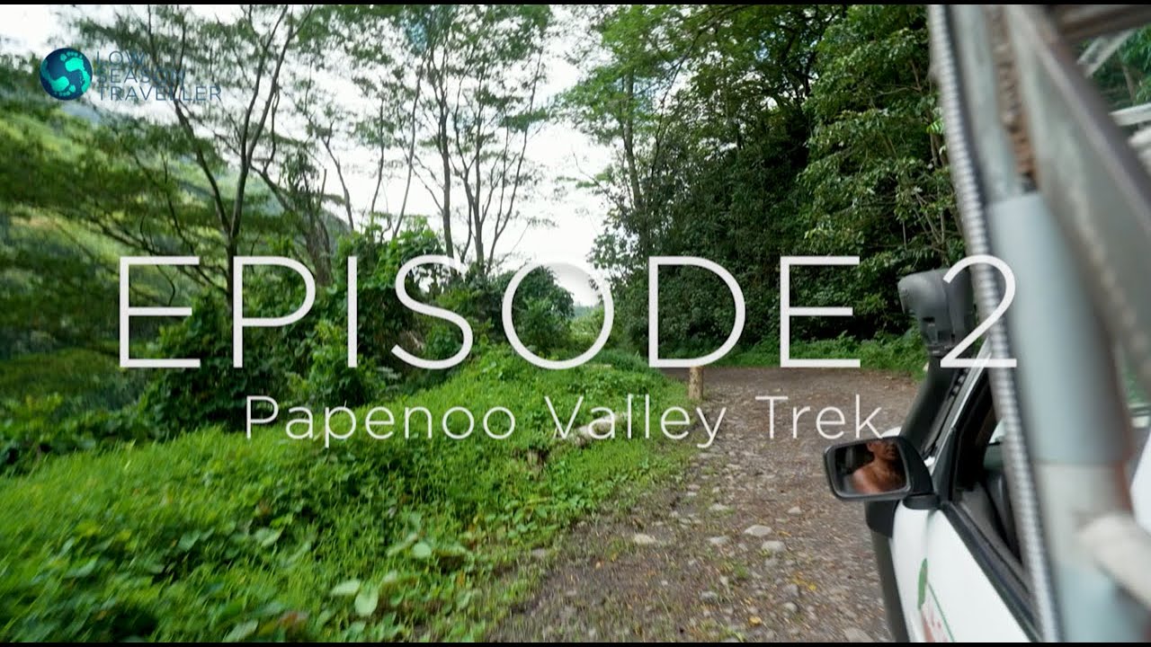 LOW SEASON TAHITI - EP2 PAPENOO VALLEY TREK