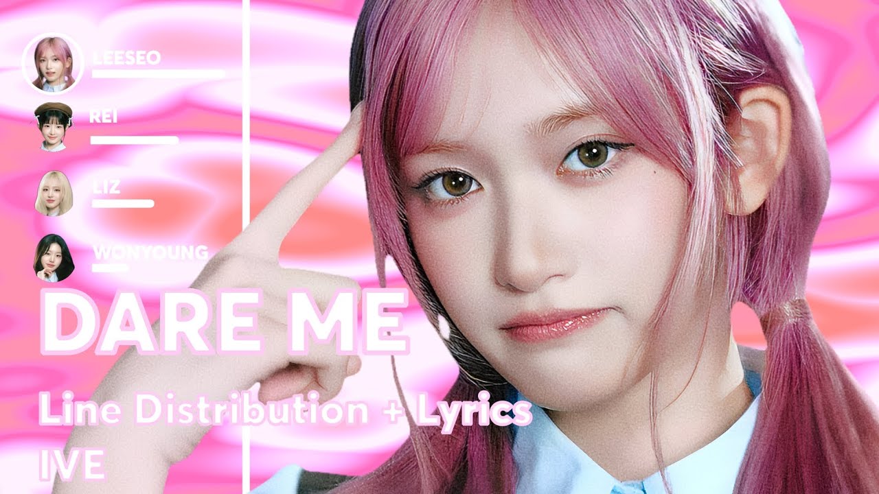 IVE - DARE ME ( Line Distribution + Lyrics )