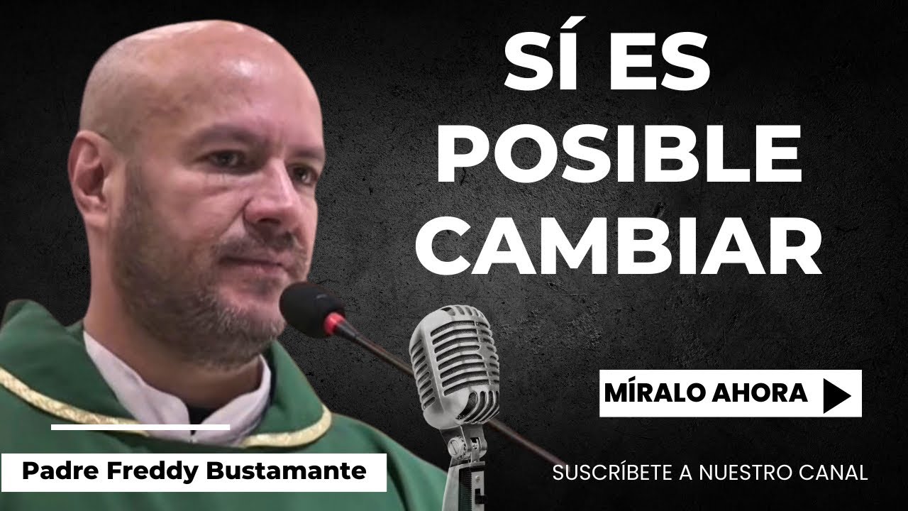 Sí es posible cambiar -  Padre Freddy Bustamante