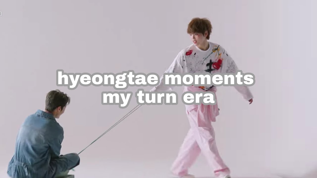 hyeongtae moments my turn era (ft. minisong)