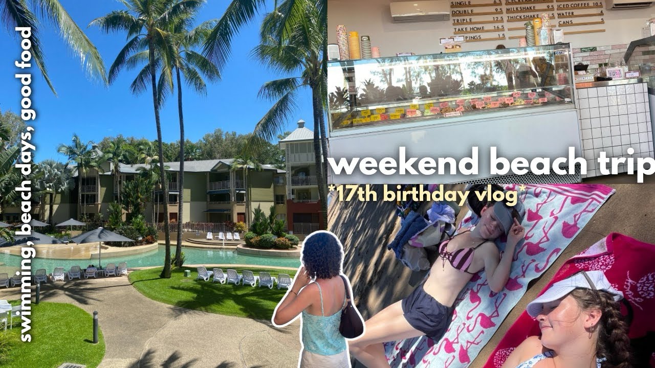 my 17th birthday weekend! *beach days, swimming & good food* 🌊🍦🌺
