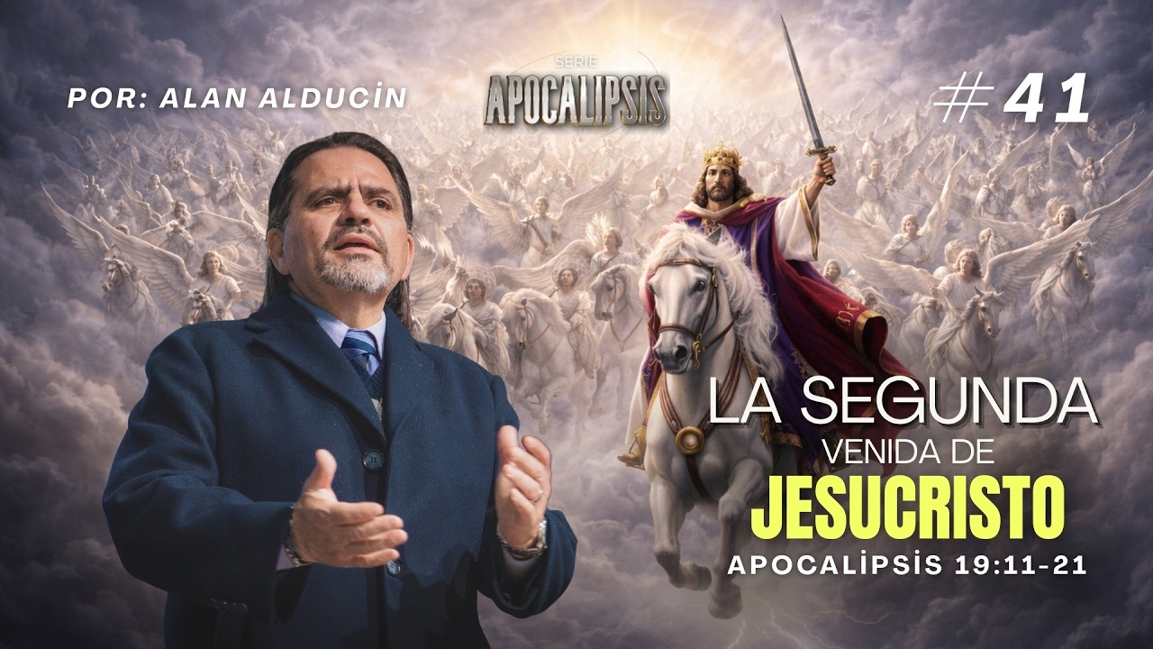 La Segunda Venida De Cristo (Ap. 19:11-21) #41 | Serie de Apocalipsis | Alan Alducin