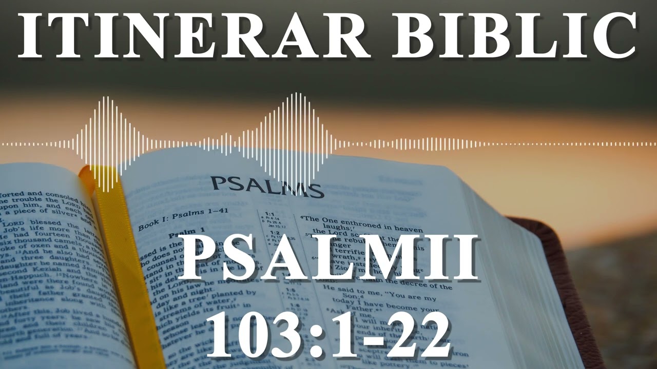 Psalmii 103:1-22 | Itinerar Biblic | Episodul 726