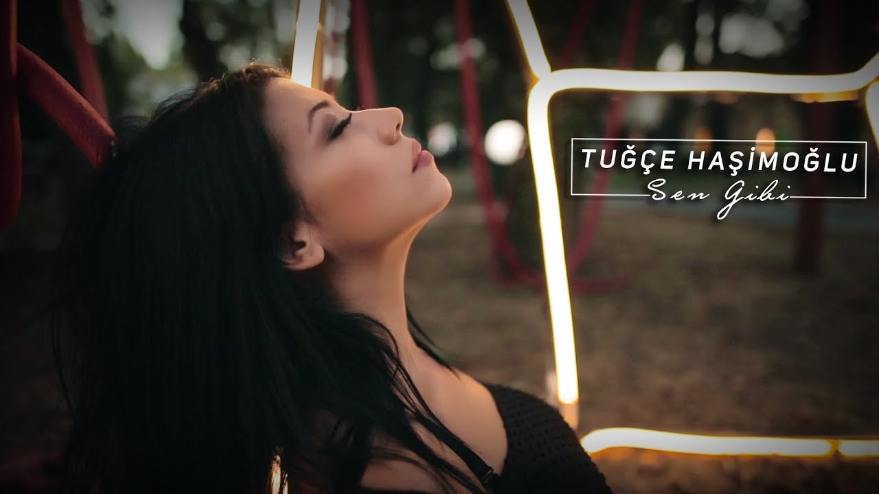 Tuğçe Haşimoğlu – Sen Gibi (Official Video)