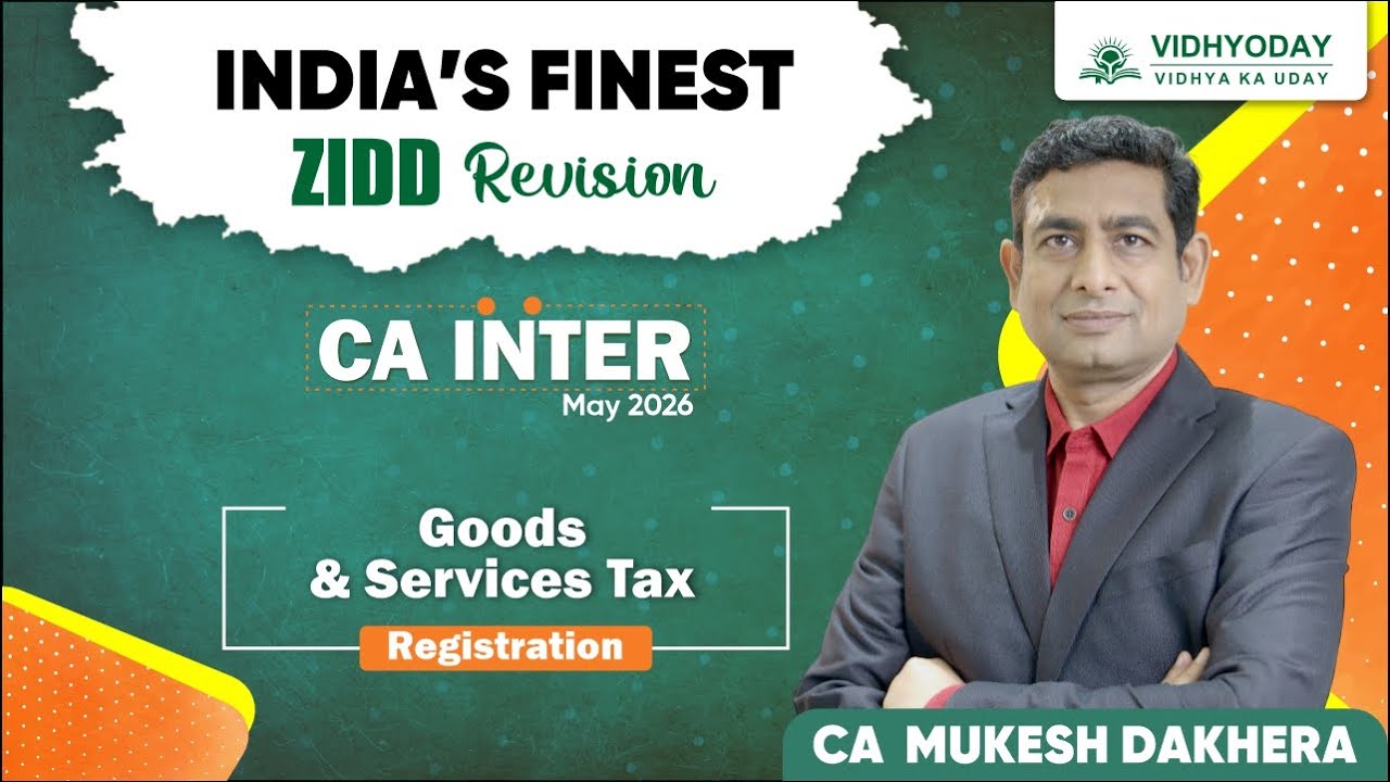Registration | GST | ZIDD Revision | CA Inter May 2026 | CA Mukesh Dakhera