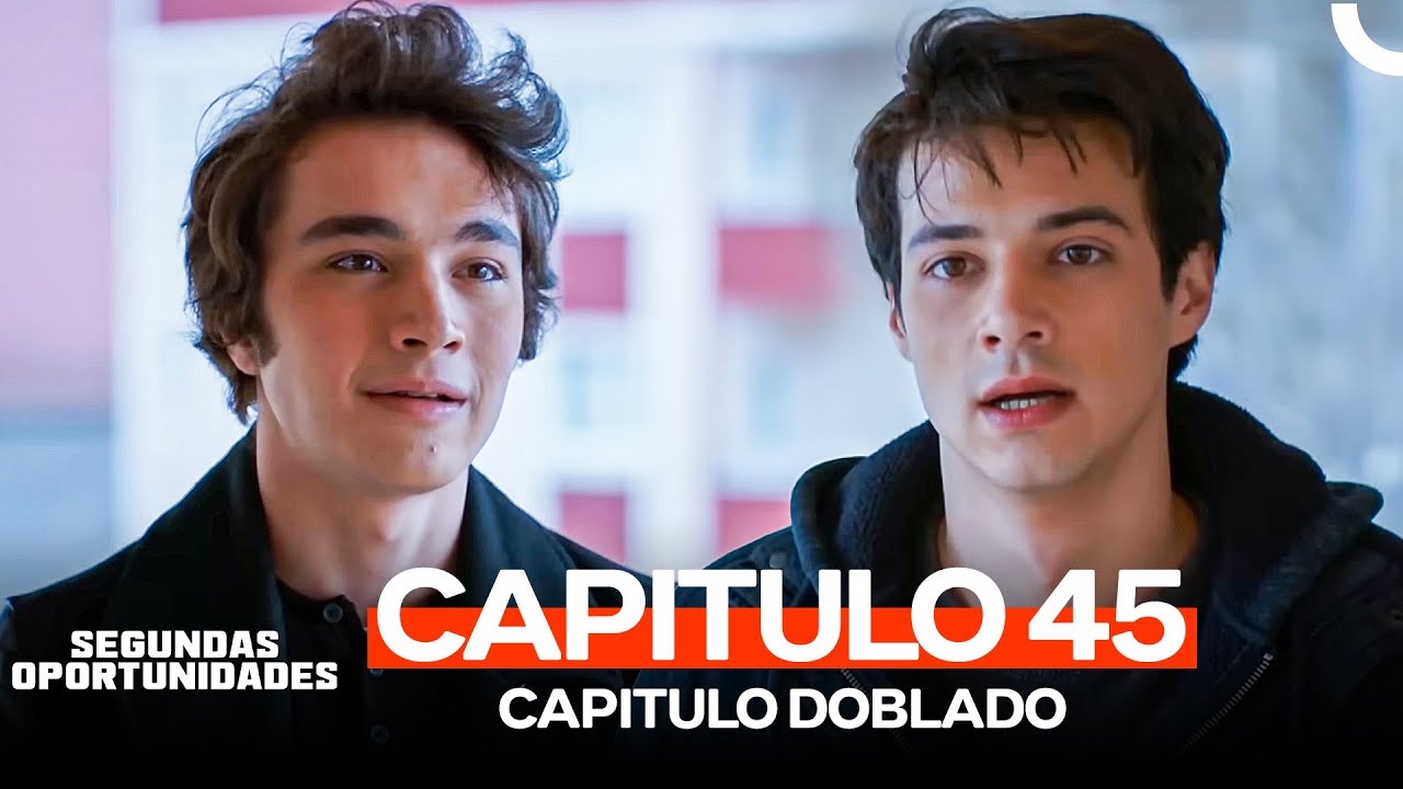 Segundas Oportunidades Capitulo 45 (Doblado en Español) (FINAL)