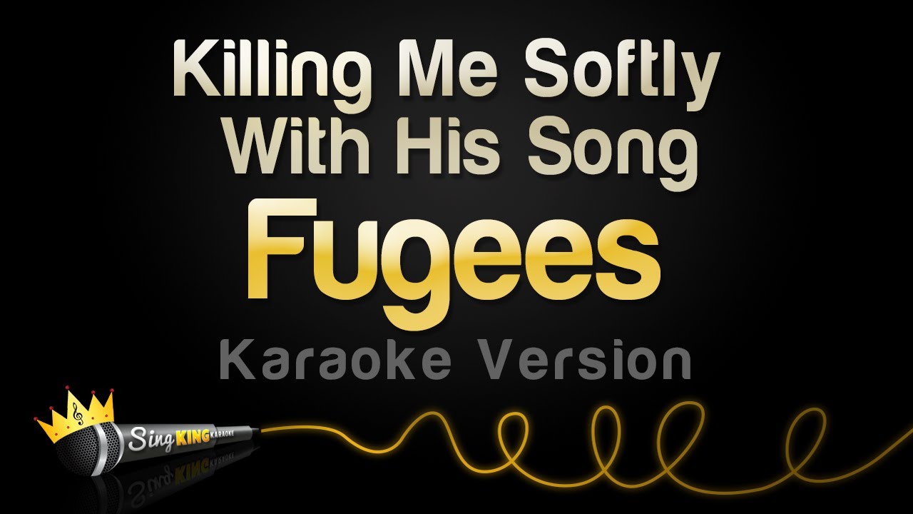 Fugees - Killing Me Softly With His Song (Karaoke Version)