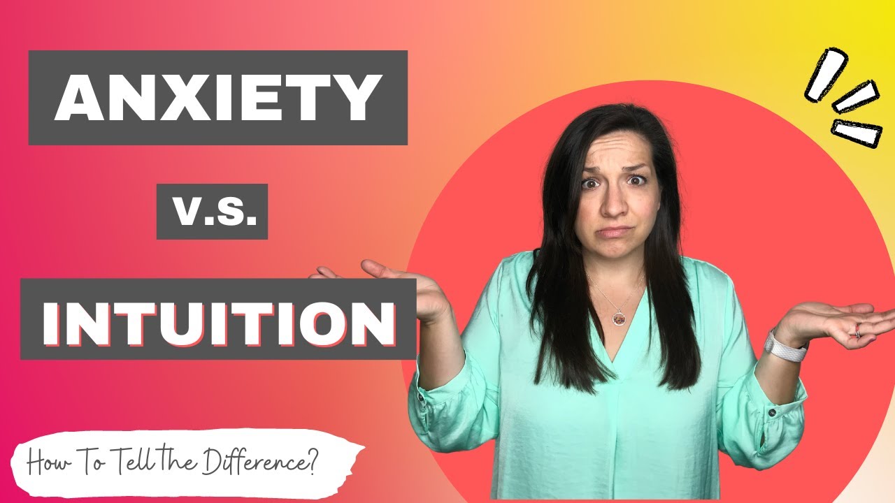 How To Tell The Difference: Anxiety Versus Gut Intuition