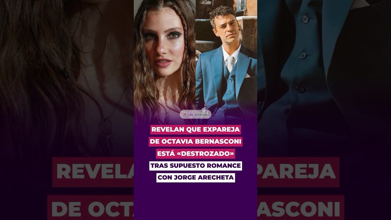 Revelan q expareja de Octavia Bernasconi est&aacute; &laquo;destrozado&raquo; tras supuesto romance con Jorge Arecheta