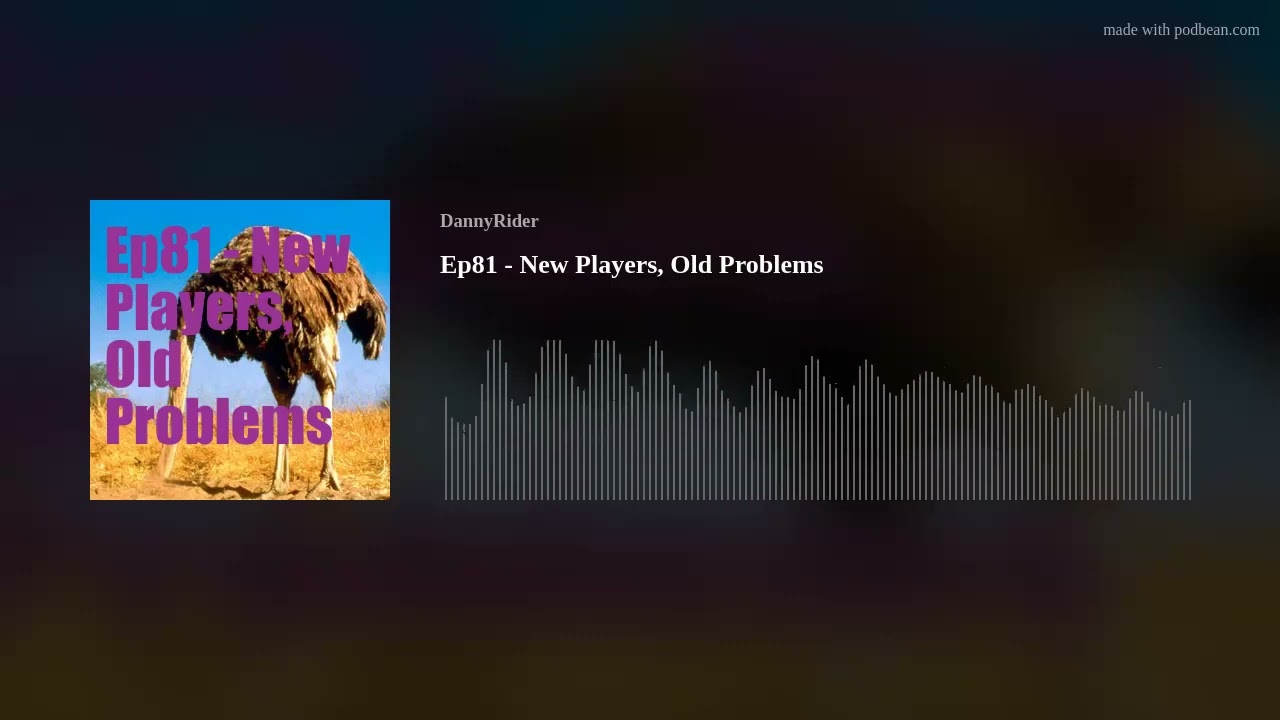 Ep81 - New Players, Old Problems