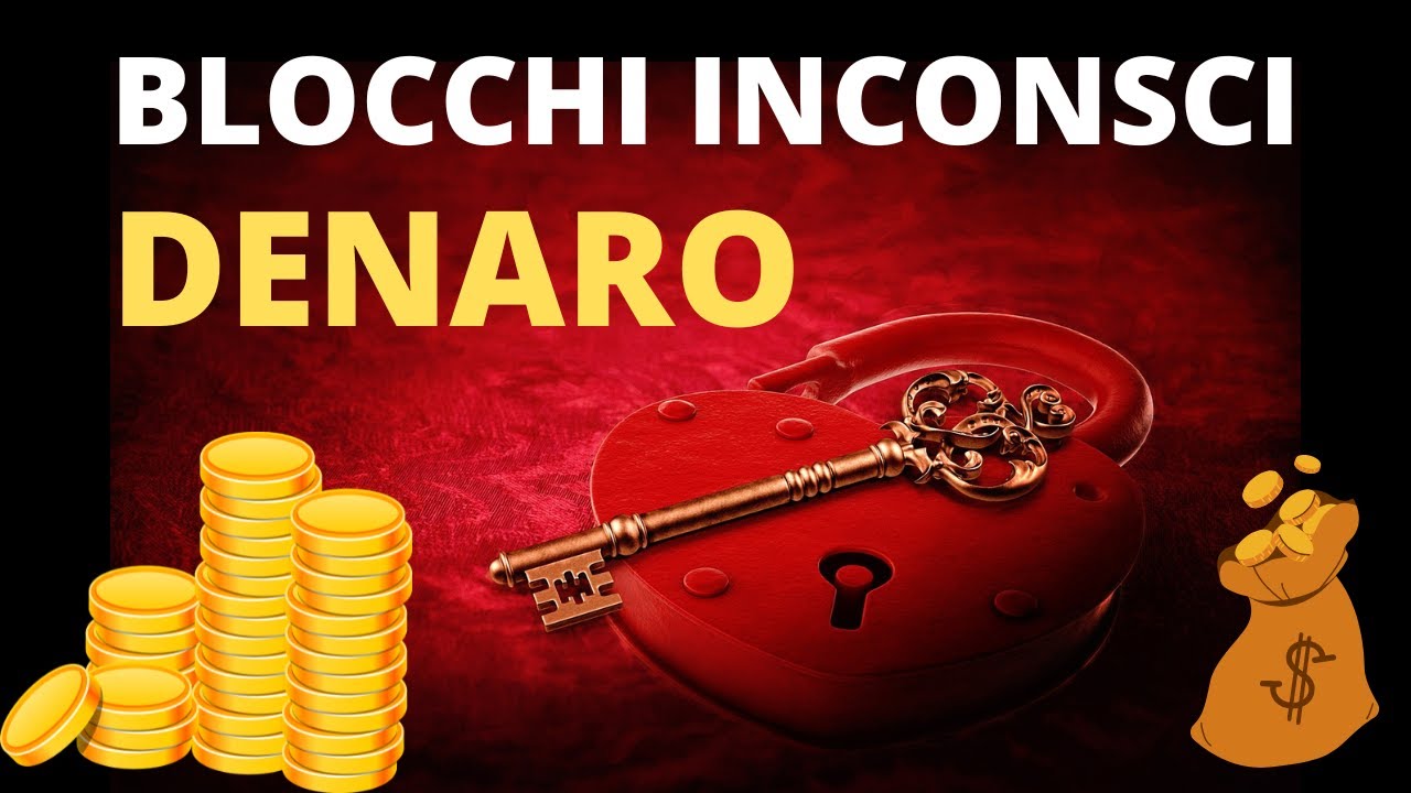 BLOCCHI INCONSCI SUL DENARO - Ecco ci&ograve; che svolter&agrave; la tua Vita Finanziaria
