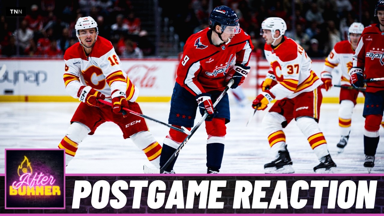 Flames @ Capitals Postgame Reaction | FN After Burner - Game 63