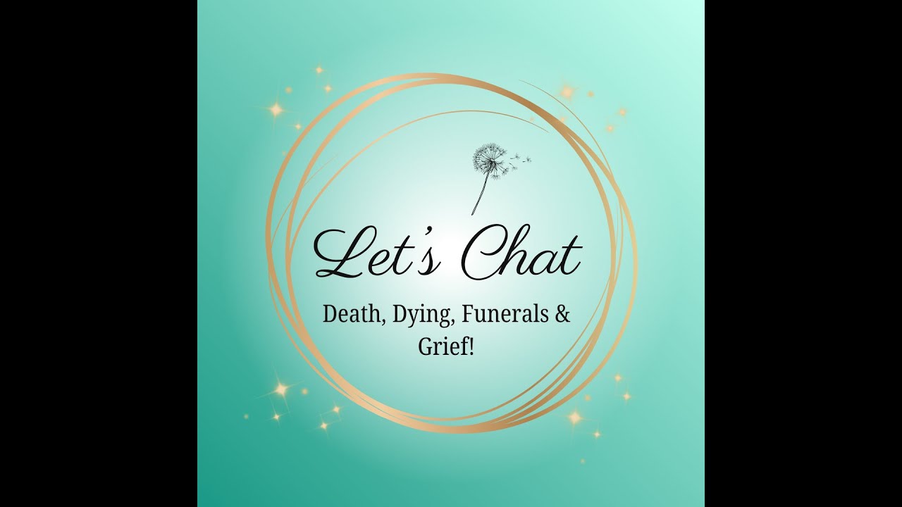 Let's Chat Death, Dying, Funerals & Grief! - Episode 1 - with Jen Thomas