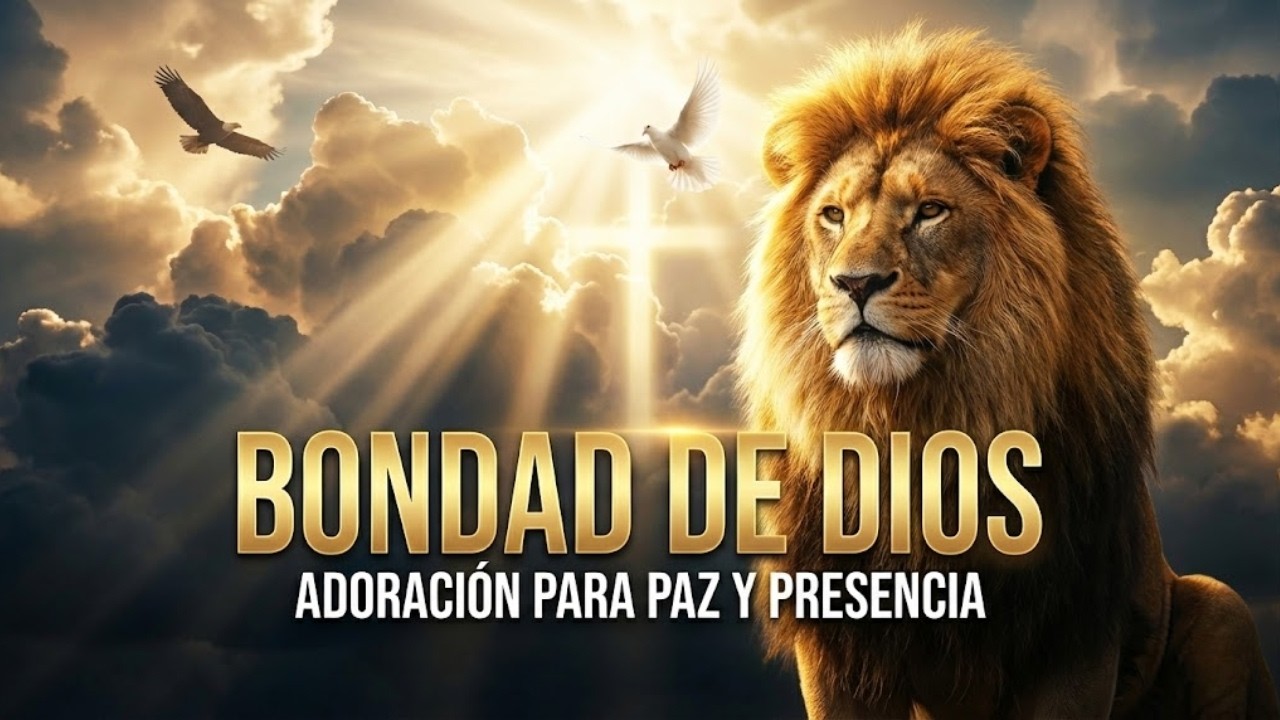 BONDAD DE DIOS | Adoración para Sentir Su Presencia y Descansar en Paz