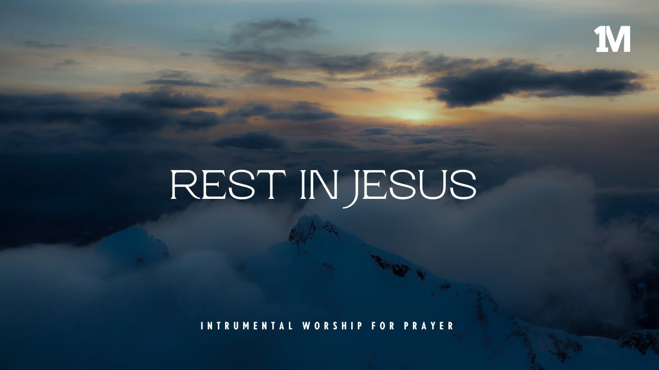 REST IN JESUS - Instrumental  Worship Music For Prayer